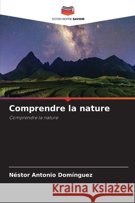 Comprendre la nature Néstor Antonio Domínguez 9786204162492 Editions Notre Savoir - książka
