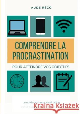 Comprendre la procrastination: Pour obtenir vos objectifs Aude Réco 9782322161096 Books on Demand - książka