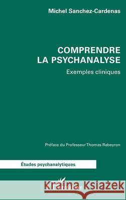 Comprendre la psychanalyse Michel Sanchez-Cardenas Tthomas Rabeyron 9782336525006 Editions L'Harmattan - książka