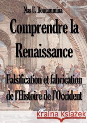 Comprendre la Renaissance - Falsification et fabrication de l'Histoire de l'Occident Nas E. Boutammina 9782322016518 Books on Demand - książka