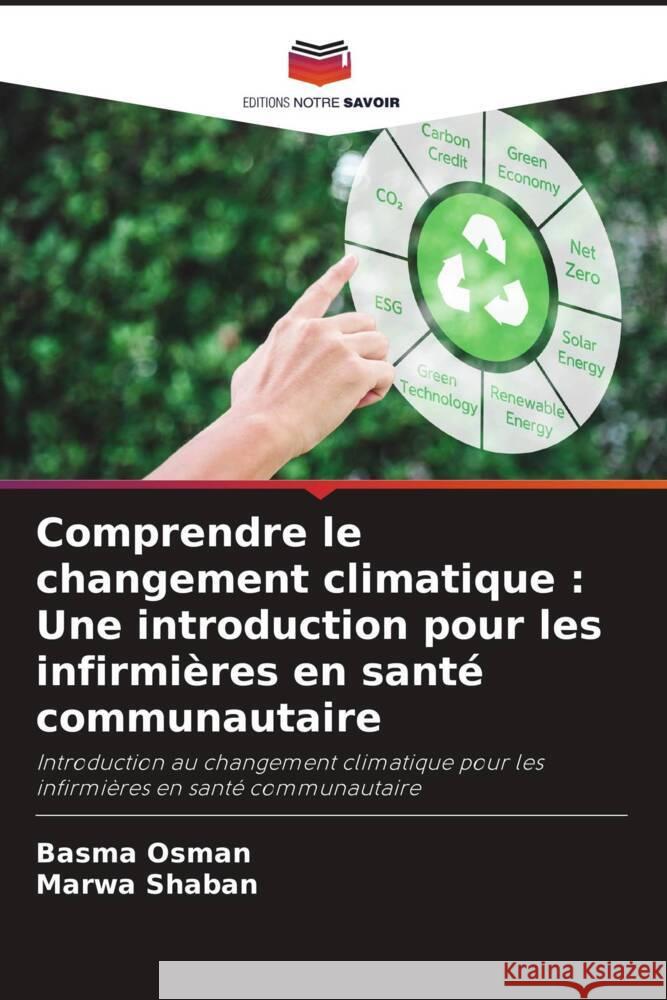 Comprendre le changement climatique : Une introduction pour les infirmières en santé communautaire Osman, Basma, Shaban, Marwa 9786206461913 Editions Notre Savoir - książka