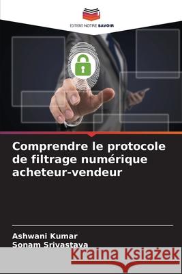 Comprendre le protocole de filtrage numérique acheteur-vendeur Kumar, Ashwani 9786204130682 Editions Notre Savoir - książka