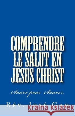 Comprendre Le Salut En Jesus Christ: Sauver Pour Sauver Rev Jose Gah 9781977609045 Createspace Independent Publishing Platform - książka