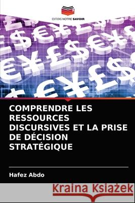 Comprendre Les Ressources Discursives Et La Prise de Décision Stratégique Hafez Abdo 9786202937900 Editions Notre Savoir - książka