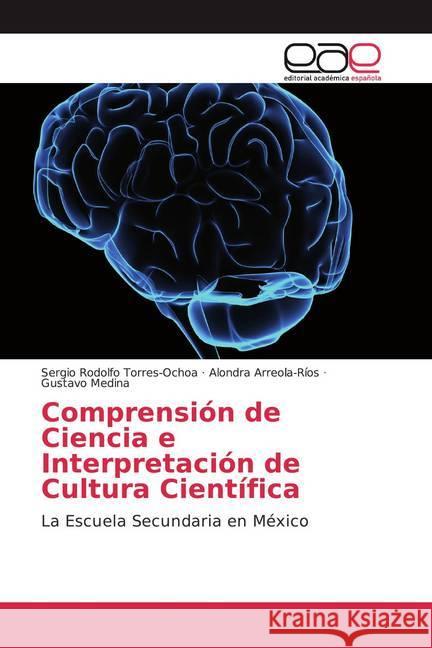 Comprensión de Ciencia e Interpretación de Cultura Científica : La Escuela Secundaria en México Torres-Ochoa, Sergio Rodolfo; Arreola-Ríos, Alondra; Medina, Gustavo 9786139434428 Editorial Académica Española - książka