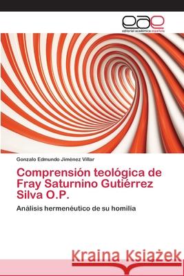 Comprensión teológica de Fray Saturnino Gutiérrez Silva O.P. Jiménez Villar, Gonzalo Edmundo 9783659031977 Editorial Acad Mica Espa Ola - książka