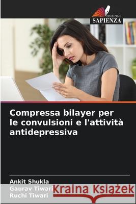 Compressa bilayer per le convulsioni e l'attività antidepressiva Ankit Shukla, Gaurav Tiwari, Ruchi Tiwari 9786204158761 Edizioni Sapienza - książka