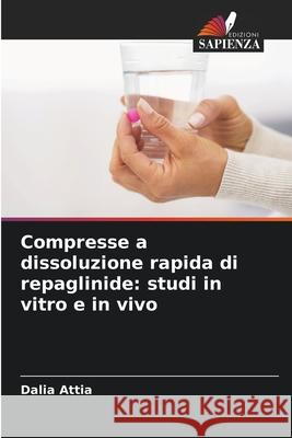 Compresse a dissoluzione rapida di repaglinide: studi in vitro e in vivo Attia, Dalia 9786208890186 Edizioni Sapienza - książka