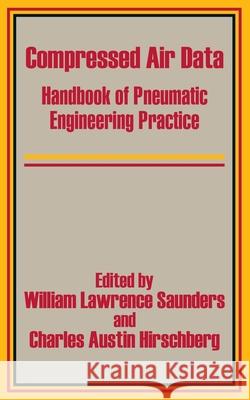 Compressed Air Data: Handbook of Pneumatic Engineering Practice Saunders, William Lawrence 9781410202437 University Press of the Pacific - książka