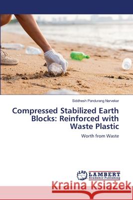 Compressed Stabilized Earth Blocks: Reinforced with Waste Plastic Narvekar, Siddhesh Pandurang 9786209296178 LAP Lambert Academic Publishing - książka