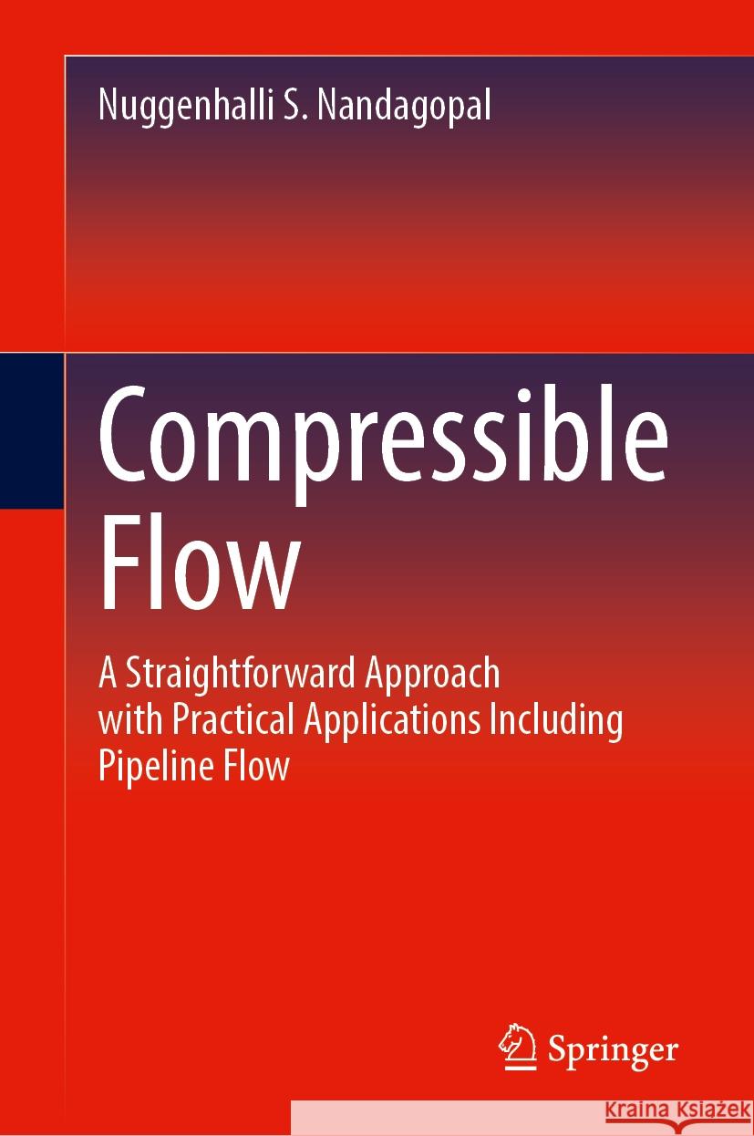 Compressible Flow: A Straightforward Approach with Practical Applications Including Pipeline Flow Nuggenhalli S. Nandagopal 9783031847516 Springer International Publishing AG - książka