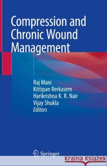 Compression and Chronic Wound Management Raj Mani Kittipan Rerkasem Harikrishna K 9783030011949 Springer - książka