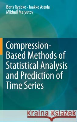 Compression-Based Methods of Statistical Analysis and Prediction of Time Series Boris Ryabko Jaakko Astola Mikhail Malyutov 9783319322513 Springer - książka