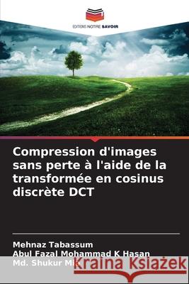 Compression d'images sans perte ? l'aide de la transform?e en cosinus discr?te DCT Mehnaz Tabassum Abul Fazal Mohammad K. Hasan MD Shukur Mia 9786207933204 Editions Notre Savoir - książka