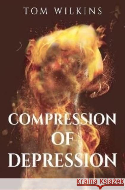 Compression of Depression Tom Wilkins 9781800162853 Pegasus Elliot Mackenzie Publishers - książka