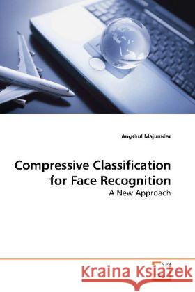 Compressive Classification for Face Recognition : A New Approach Majumdar, Angshul 9783639195385 VDM Verlag Dr. Müller - książka