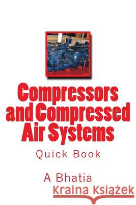 Compressors and Compressed Air Systems: Quick Book A. Bhatia 9781505391787 Createspace - książka