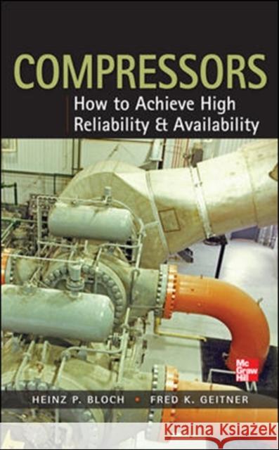 Compressors: How to Achieve High Reliability & Availability Heinz Bloch 9780071772877  - książka