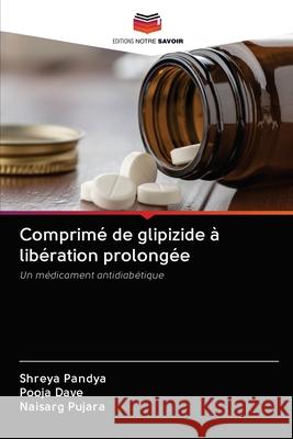 Comprimé de glipizide à libération prolongée Shreya Pandya, Pooja Dave, Naisarg Pujara 9786202860383 Editions Notre Savoir - książka