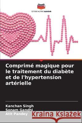 Comprimé magique pour le traitement du diabète et de l'hypertension artérielle Singh, Kanchan 9786205353974 Editions Notre Savoir - książka