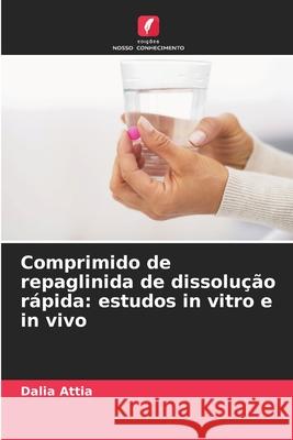 Comprimido de repaglinida de dissolução rápida: estudos in vitro e in vivo Attia, Dalia 9786208890193 Edições Nosso Conhecimento - książka