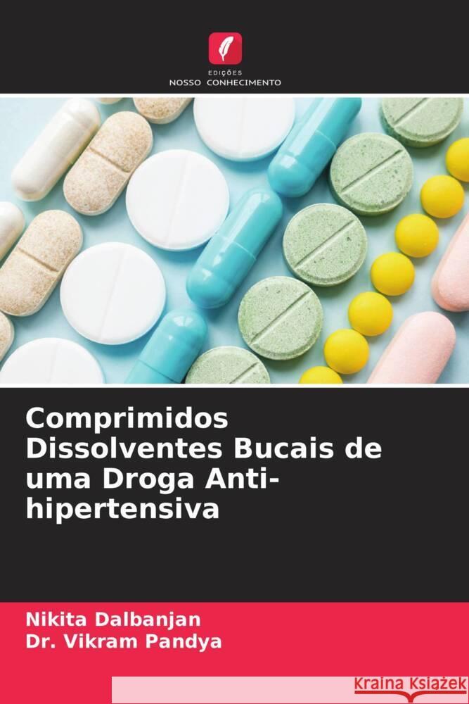 Comprimidos Dissolventes Bucais de uma Droga Anti-hipertensiva Dalbanjan, Nikita, Pandya, Vikram 9786204839622 Edições Nosso Conhecimento - książka