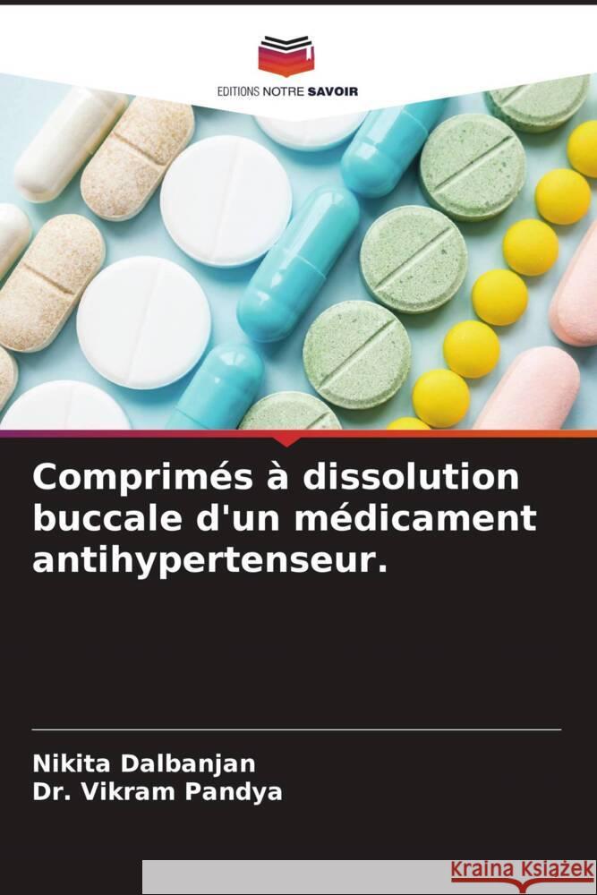 Comprimés à dissolution buccale d'un médicament antihypertenseur. Dalbanjan, Nikita, Pandya, Vikram 9786204839639 Editions Notre Savoir - książka