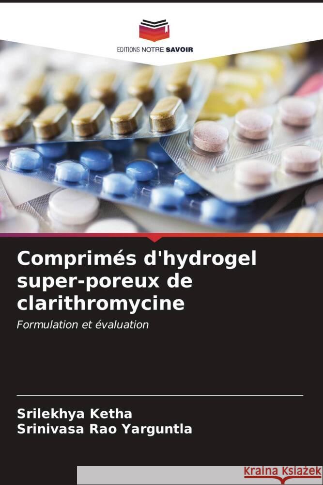 Comprim?s d'hydrogel super-poreux de clarithromycine Srilekhya Ketha Srinivasa Rao Yarguntla 9786206963660 Editions Notre Savoir - książka