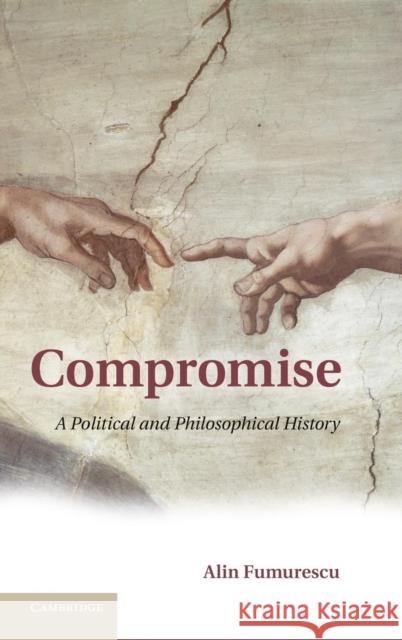 Compromise: A Political and Philosophical History Fumurescu, Alin 9781107029439  - książka