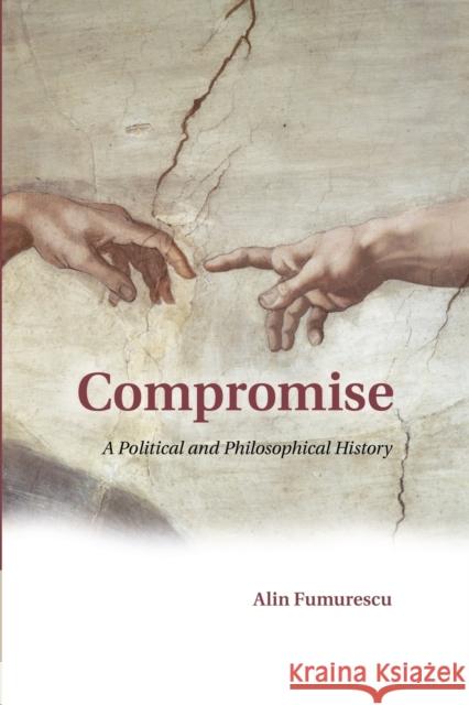 Compromise: A Political and Philosophical History Alin Fumurescu 9781107448544 Cambridge University Press - książka