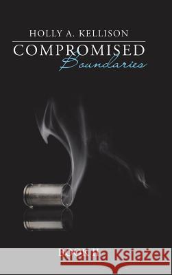 Compromised Boundaries: Book Ii Kellison, Holly A. 9781546226017 Authorhouse - książka