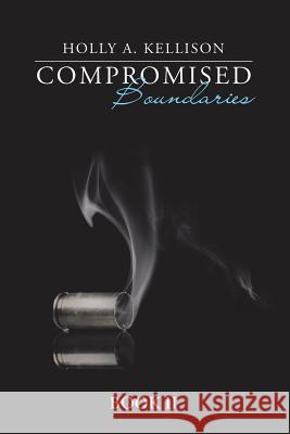 Compromised Boundaries: Book Ii Holly A Kellison 9781546226024 Authorhouse - książka