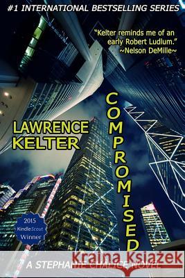 Compromised: Stephanie Chalice Thriller #6 Lawrence Kelter 9781514722176 Createspace - książka