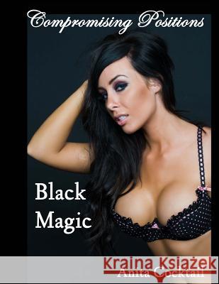 Compromising Positions: Black Magic Anita Cocktail 9781518685804 Createspace - książka