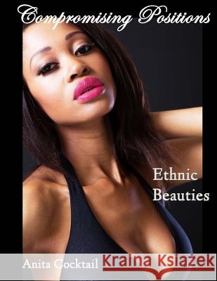 Compromising Positions: Ethnic Beauties Anita Cocktail 9781518730566 Createspace - książka