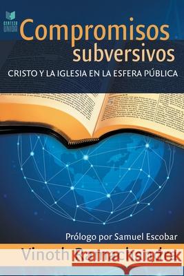 Compromisos Subversivos: Cristo y la iglesia en la esfera pública Vinoth Ramachandra 9789506832629 Certeza Unida - książka