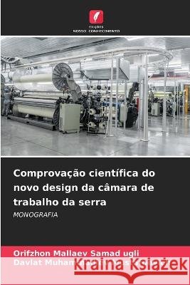 Comprovacao cientifica do novo design da camara de trabalho da serra Orifzhon Mallaev Samad Ugli Davlat Muhammadiev Mustafoevich  9786206016335 Edicoes Nosso Conhecimento - książka