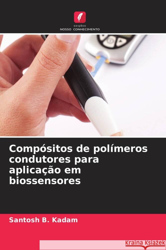 Comp?sitos de pol?meros condutores para aplica??o em biossensores Santosh B. Kadam 9786206925422 Edicoes Nosso Conhecimento - książka