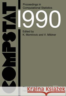 Compstat: Proceedings in Computational Statistics, 9th Symposium Held at Dubrovnik, Yugoslavia, 1990 Momirovic, Konstantin 9783790804751 Physica-Verlag - książka