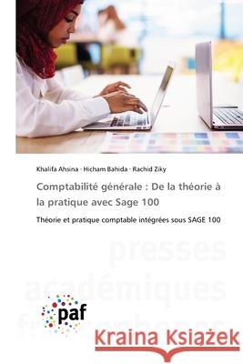 Comptabilit? g?n?rale: De la th?orie ? la pratique avec Sage 100 Khalifa Ahsina Hicham Bahida Rachid Ziky 9786209099427 Presses Academiques Francophones - książka