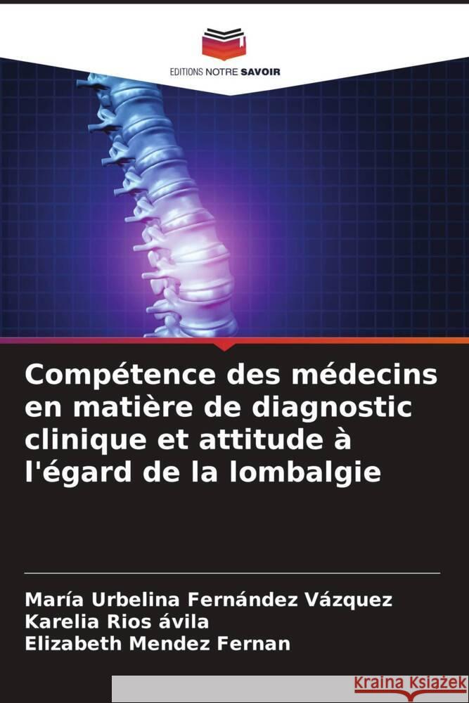 Compétence des médecins en matière de diagnostic clinique et attitude à l'égard de la lombalgie Fernández Vazquez, Maria Urbelina, Rios ávila, Karelia, Mendez Fernan, Elizabeth 9786206341185 Editions Notre Savoir - książka