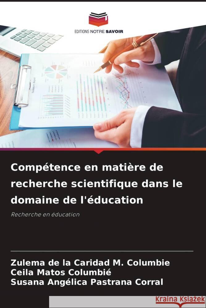 Compétence en matière de recherche scientifique dans le domaine de l'éducation M. Columbie, Zulema de la Caridad, Matos Columbié, Ceila, Pastrana Corral, Susana Angelica 9786204833057 Editions Notre Savoir - książka