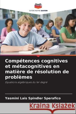 Comp?tences cognitives et m?tacognitives en mati?re de r?solution de probl?mes Yasmini Lais Spindle 9786207677115 Editions Notre Savoir - książka