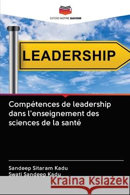 Compétences de leadership dans l'enseignement des sciences de la santé Kadu, Sandeep Sitaram 9786203136524 Editions Notre Savoir - książka
