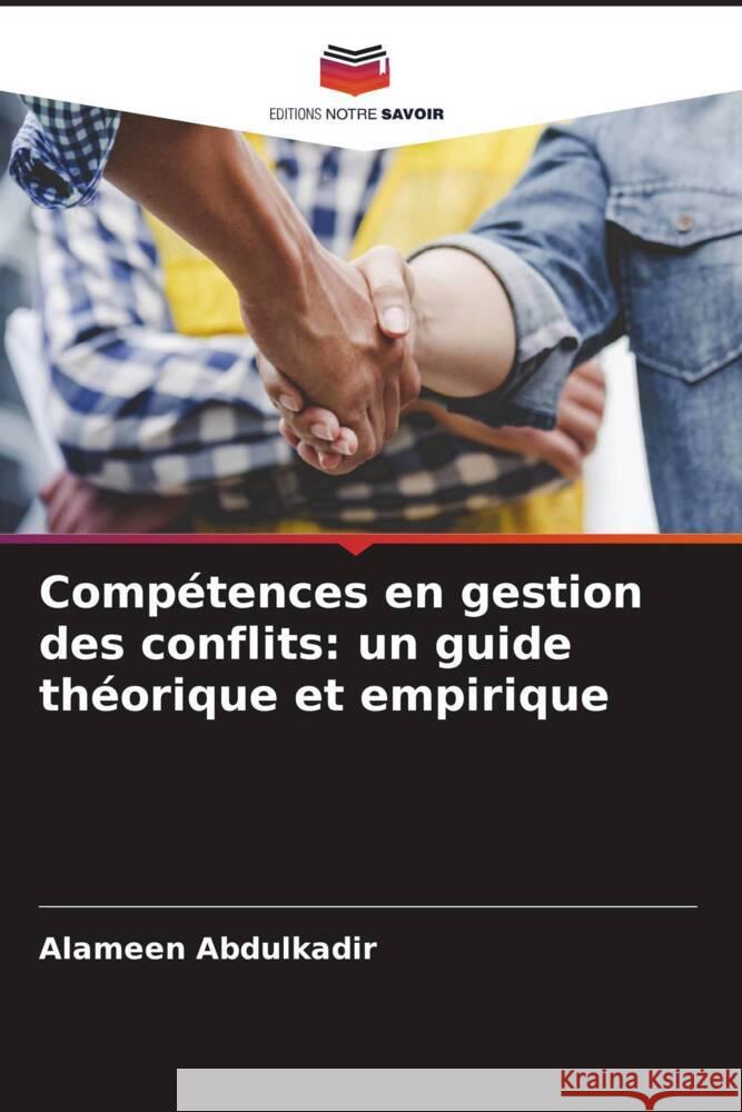 Compétences en gestion des conflits: un guide théorique et empirique Abdulkadir, Alameen 9783639854190 Editions Notre Savoir - książka