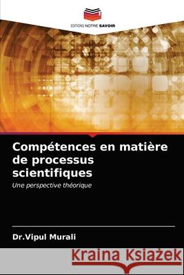 Compétences en matière de processus scientifiques Murali, Dr Vipul 9786203217681 Editions Notre Savoir - książka