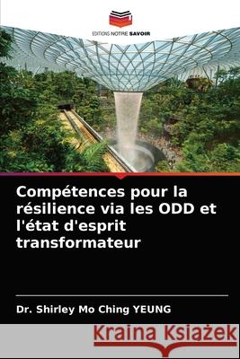 Compétences pour la résilience via les ODD et l'état d'esprit transformateur Yeung, Shirley Mo Ching 9786203537925 Editions Notre Savoir - książka