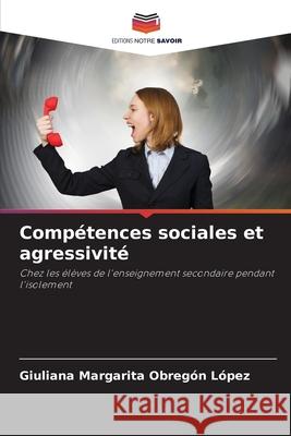 Compétences sociales et agressivité Obregón López, Giuliana Margarita 9786209002960 Editions Notre Savoir - książka