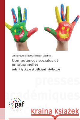 Compétences sociales et émotionnelles : enfant typique et déficient intellectuel Baurain, Céline; Nader-Grosbois, Nathalie 9783841621771 Presses Académiques Francophones - książka