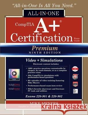 CompTIA A+ Certification All-in-One Exam Guide, Premium Ninth Edition (Exams 220-901 & 220-902) with Online Performance-Based Simulations and Video Training Mike Meyers 9781259836909 McGraw-Hill Education - książka